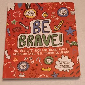 Be Brave! By Dr. Sharie Coombes